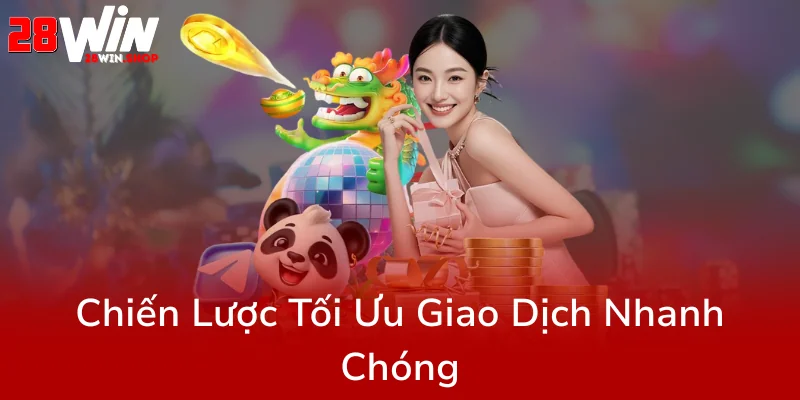 Nạp Tiền 28WIN - Hướng Dẫn Chi Tiết Để Giao Dịch Thông Minh Và An Toàn Tại Nhà Cái 28WIN 2 Chien Luoc Toi Uu Giao Dich Nhanh Chong0