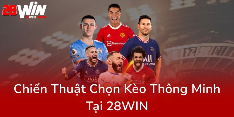 Kèo Châu Âu - Bí Quyết Chiến Thắng Nhà Cái 28WIN Qua Từng Chiến Thuật Cá Cược 2 Chien Thuat Chon Keo Thong Minh Tai 28Win0
