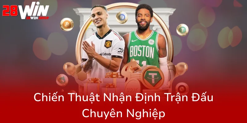 Kèo Bóng Đá Ngoại Hạng Anh Tại 28WIN - Bí Quyết Thắng Lớn Nhờ Nhà Cái Đáng Tin Cậy 3 Chien Thuat Nhan Dinh Tran Dau Chuyen Nghiep0