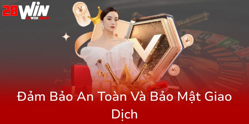 Rút Tiền 28WIN - Hướng Dẫn Chi Tiết Để Đảm Bảo An Toàn Và Nhanh Chóng Tại Nhà Cái 28WIN 2 Dam Bao An Toan Va Bao Mat Giao Dich0