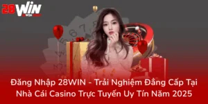 Dang Nhap 28Win Trai Nghiem Dang Cap Tai Nha Cai Casino Truc Tuyen Uy Tin Nam 20250