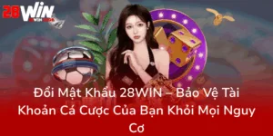 Doi Mat Khau 28Win Bao Ve Tai Khoan Ca Cuoc Cua Ban Khoi Moi Nguy Co0