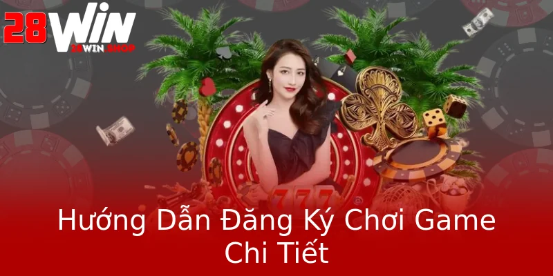 Hướng Dẫn Đăng Ký Chơi Game Chi Tiết Hướng Dẫn Đăng Ký Chơi Game Chi Tiết