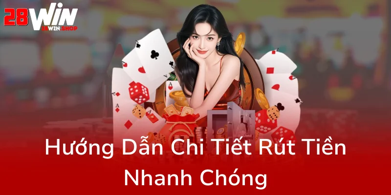 Rút Tiền 28WIN - Hướng Dẫn Chi Tiết Để Đảm Bảo An Toàn Và Nhanh Chóng Tại Nhà Cái 28WIN 1 Huong Dan Chi Tiet Rut Tien Nhanh Chong0