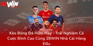 Keo Bong Da Hom Nay Trai Nghiem Ca Cuoc Dinh Cao Cung 28Win Nha Cai Hang Dau0