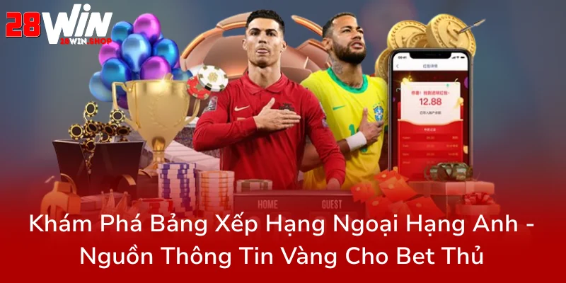 Kèo Bóng Đá Ngoại Hạng Anh Tại 28WIN - Bí Quyết Thắng Lớn Nhờ Nhà Cái Đáng Tin Cậy 2 Kham Pha Bang Xep Hang Ngoai Hang Anh Nguon Thong Tin Vang Cho Bet Thu0
