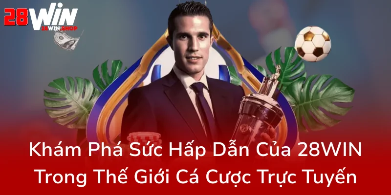 Kèo Nhà Cái 28WIN - Bí Mật Chiến Thắng Trong Thế Giới Cá Cược Trực Tuyến Đầy Thách Thức 1 Kham Pha Suc Hap Dan Cua 28Win Trong The Gioi Ca Cuoc Truc Tuyen0