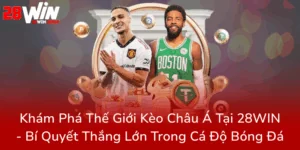 Kham Pha The Gioi Keo Chau A Tai 28Win Bi Quyet Thang Lon Trong Ca Do Bong Da0