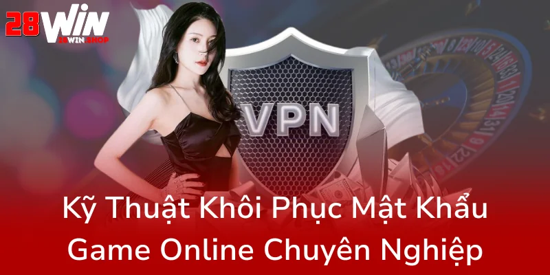 Đổi Mật Khẩu 28WIN – Bảo Vệ Tài Khoản Cá Cược Của Bạn Khỏi Mọi Nguy Cơ 3 Ky Thuat Khoi Phuc Mat Khau Game Online Chuyen Nghiep0