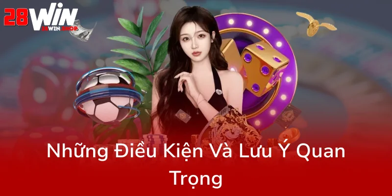 Khuyến Mãi Nạp Đầu 28WIN – Cơ Hội Vàng Để Bắt Đầu Trải Nghiệm Casino Đỉnh Cao 3 Nhung Dieu Kien Va Luu Y Quan Trong0