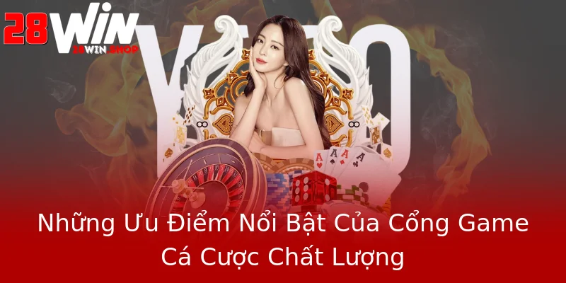 Những Ưu Điểm Nổi Bật Của Cổng Game Cá Cược Chất Lượng Những Ưu Điểm Nổi Bật Của Cổng Game Cá Cược Chất Lượng