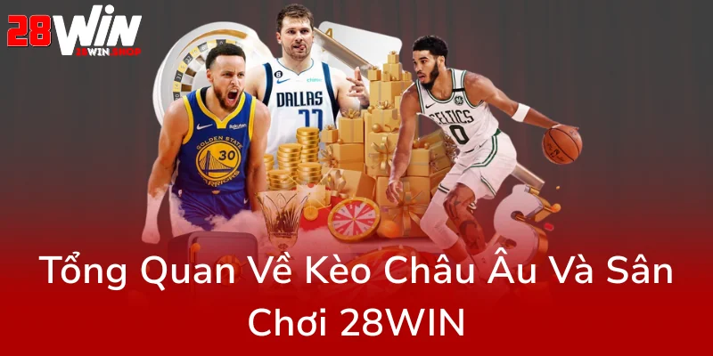 Kèo Châu Âu - Bí Quyết Chiến Thắng Nhà Cái 28WIN Qua Từng Chiến Thuật Cá Cược 1 Tong Quan Ve Keo Chau Au Va San Choi 28Win0