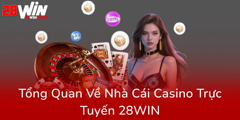 Đăng Nhập 28WIN - Trải Nghiệm Đẳng Cấp Tại Nhà Cái Casino Trực Tuyến Uy Tín Năm 2025 1 Tong Quan Ve Nha Cai Casino Truc Tuyen 28Win0