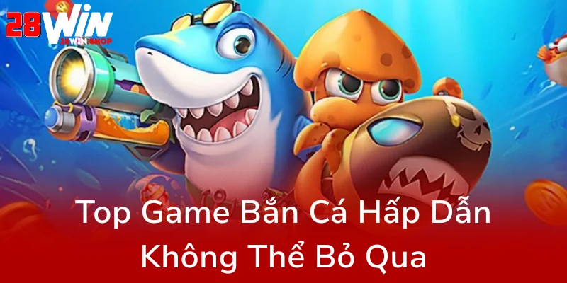 Khám Phá Bắn Cá Hải Vương Tại 28WIN - Trải Nghiệm Đỉnh Cao Giải Trí Trực Tuyến 3 Top Game Ban Ca Hap Dan Khong The Bo Qua0