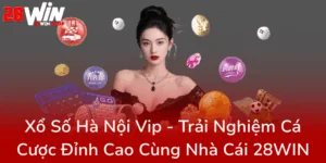 Xo So Ha Noi Vip Trai Nghiem Ca Cuoc Dinh Cao Cung Nha Cai 28Win0